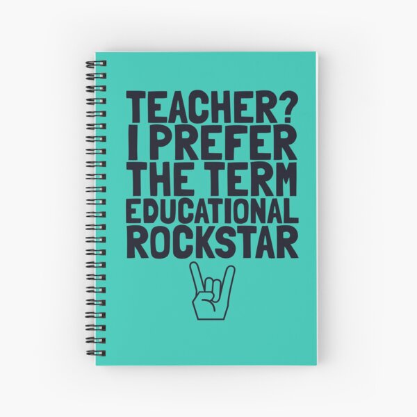 Teacher? I prefer the term Educational Rockstar Spiral Notebook