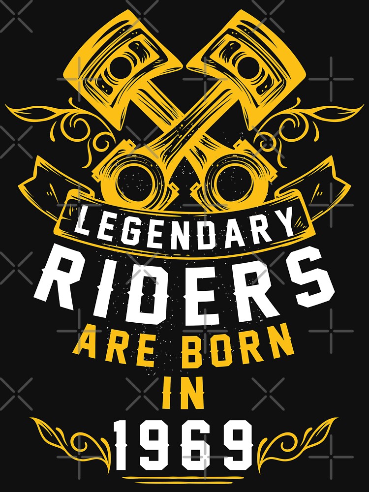 Legendary Riders Are Born In 1969 by wantneedlove