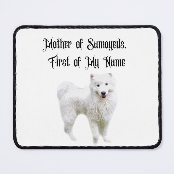 Item preview, Mother of Samoyeds, First of My Name designed and sold by Foxy Candy.