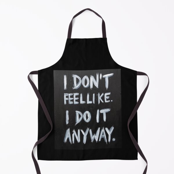 Item preview, I DON’T FEEL LIKE IT. I DO IT ANYWAY. designed and sold by NatureNinja.