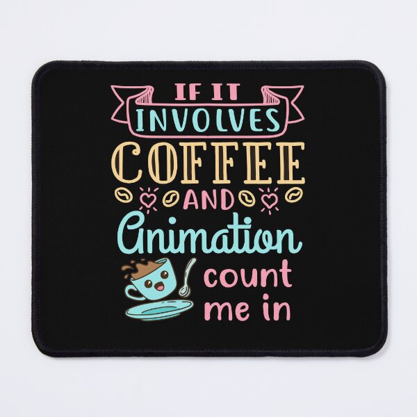 Item preview, If It Involves Coffee and Animation Count Me In designed and sold by jaygo.