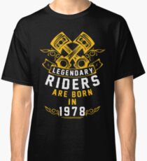 Legendary Riders Are Born In 1978 Classic T-Shirt