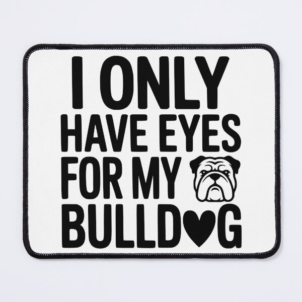 Item preview, I Only Have Eyes for My Bulldog designed and sold by theartfulaspie.