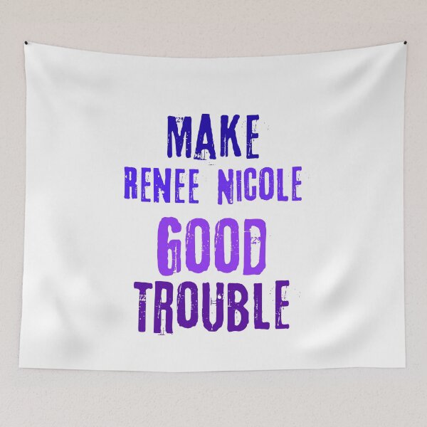 Item preview, Make Renee Nicole Good Trouble designed and sold by WillandWent.