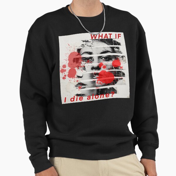 What if I Die Alone Pullover Sweatshirt