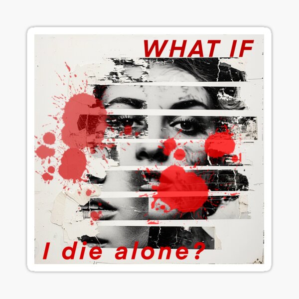 What if I Die Alone Glossy Sticker