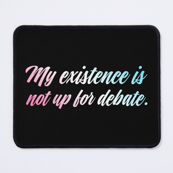 Item preview, Copy of My Existence Is Not Up For Debate - Trans designed and sold by sillyjess.