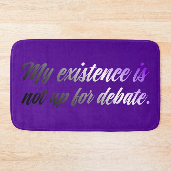 Item preview, My Existence Is Not Up For Debate - Asexual designed and sold by sillyjess.