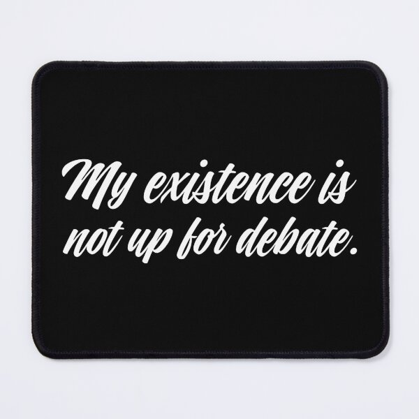 Item preview, My Existence Is Not Up For Debate - White designed and sold by sillyjess.
