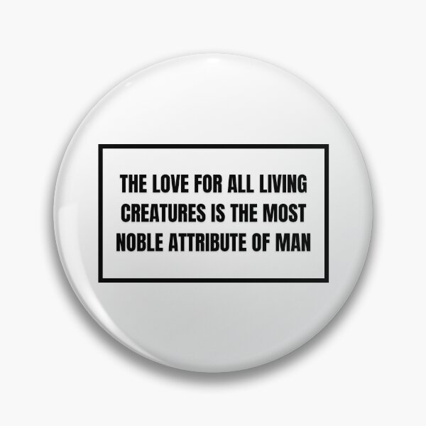 Item preview, The love for all living creatures is the most noble attribute of man designed and sold by quotationstation.