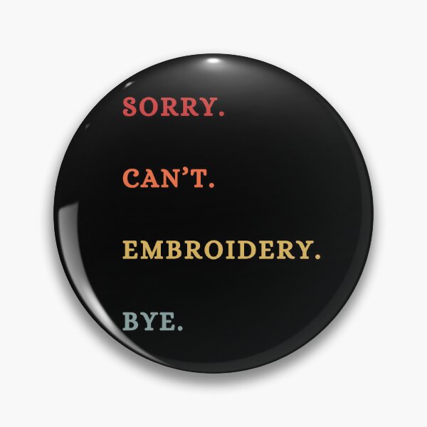 Item preview, Sorry Can't Embroidery Bye - Funny Retro Embroidery Lovers  designed and sold by Wiss2Arts.