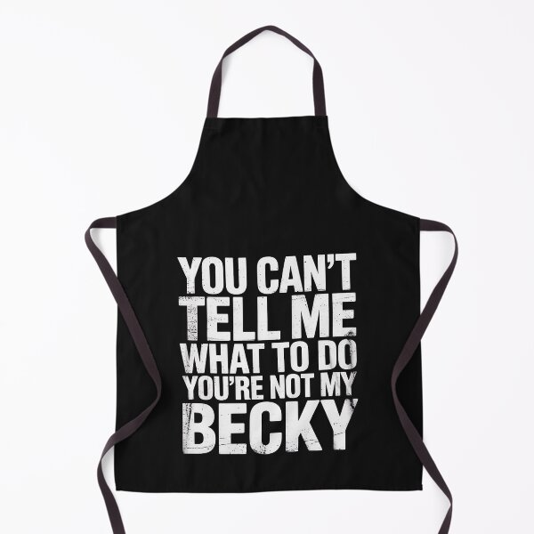 Item preview, You Can’t Tell Me What to Do You’re Not My Becky designed and sold by Rackaam.
