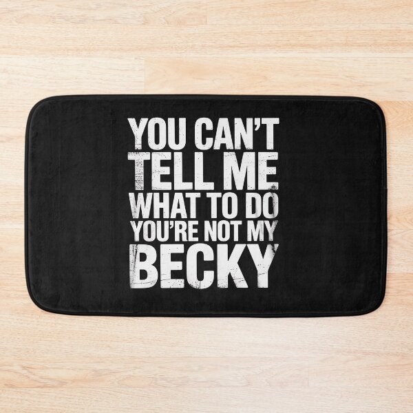 Item preview, You Can’t Tell Me What to Do You’re Not My Becky designed and sold by Rackaam.