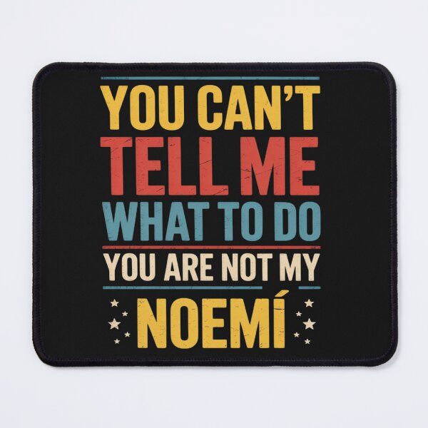 Item preview, You Can't Tell Me What to Do You are Not My Noemí designed and sold by Rackaam.