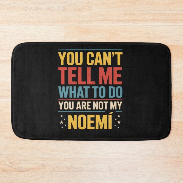 Item preview, You Can't Tell Me What to Do You are Not My Noemí designed and sold by Rackaam.