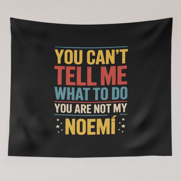 Item preview, You Can't Tell Me What to Do You are Not My Noemí designed and sold by Rackaam.