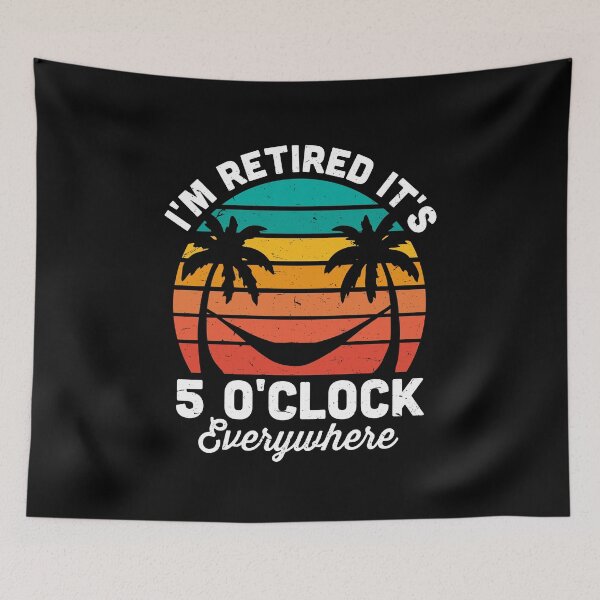 Item preview, I'm Retired It's 5 O'Clock Everywhere designed and sold by NQArtist.