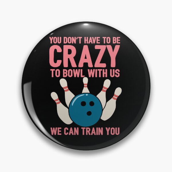 Item preview, You Don't Have To Be Crazy To Bowl With Us We Can Train You designed and sold by NQArtist.
