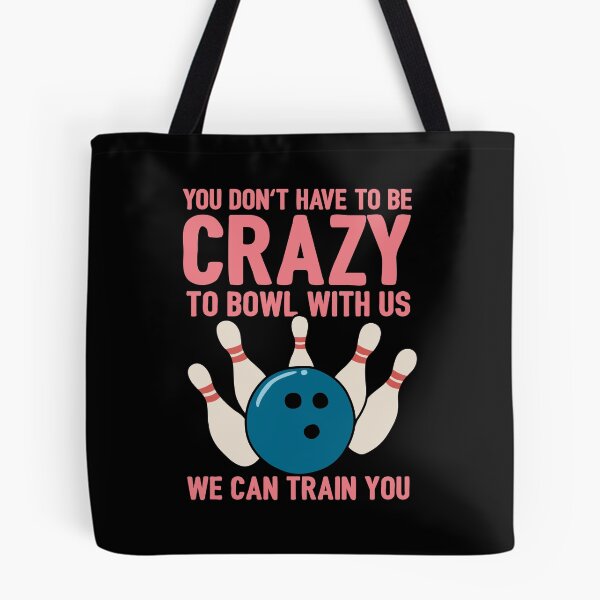 Item preview, You Don't Have To Be Crazy To Bowl With Us We Can Train You designed and sold by NQArtist.