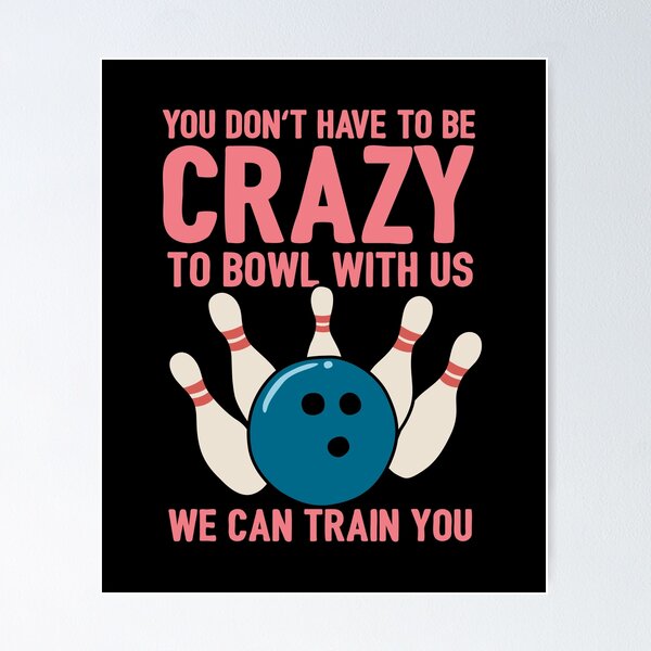 Item preview, You Don't Have To Be Crazy To Bowl With Us We Can Train You designed and sold by NQArtist.