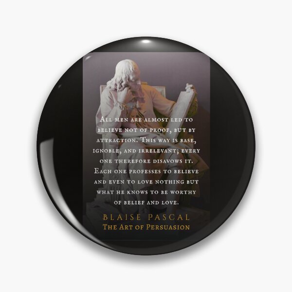 Item preview, Blaise Pascal quote: All men are almost led to believe not of proof, but by attraction. This way is base, ignoble, and irrelevant;  designed and sold by artbleed.