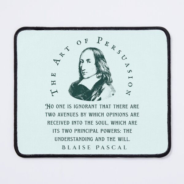 Item preview, Blaise Pascal quote: No one is ignorant that there are two avenues by which opinions are received into the soul, which are its two principal powers: the understanding and the will. designed and sold by artbleed.