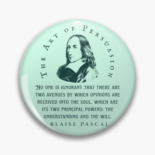 Item preview, Blaise Pascal quote: No one is ignorant that there are two avenues by which opinions are received into the soul, which are its two principal powers: the understanding and the will. designed and sold by artbleed.