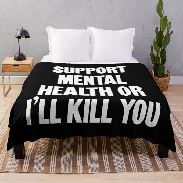 Item preview, Support Mental Health Or I'll Kill You designed and sold by Good-Looking Corpse.