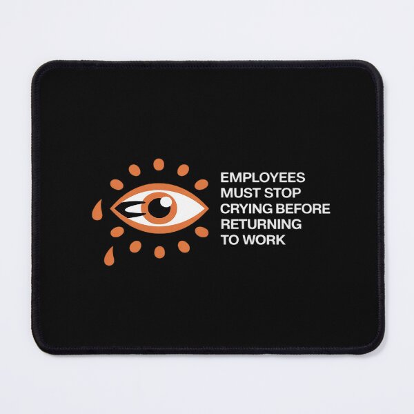 Item preview, Employees Must Stop Crying Before Returning To Work designed and sold by countntenov.
