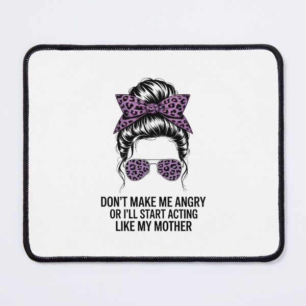 Item preview, Don't Make Me Angry Or I'll Start Acting Like My Mother designed and sold by FaithAbbott.