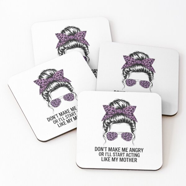 Item preview, Don't Make Me Angry Or I'll Start Acting Like My Mother designed and sold by FaithAbbott.