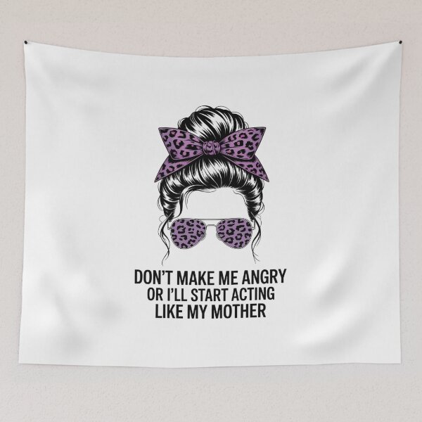 Item preview, Don't Make Me Angry Or I'll Start Acting Like My Mother designed and sold by FaithAbbott.