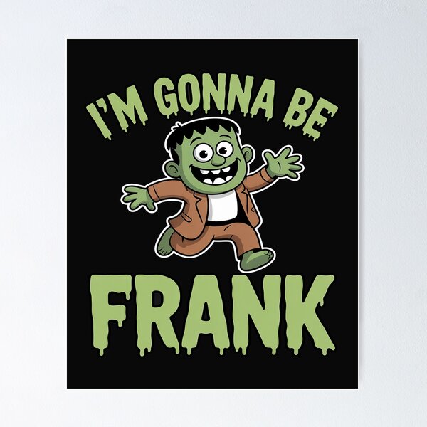 Item preview, I'm Gonna Be Frank Halloween Spooky Season Frankenstein designed and sold by lamsaoniutoi.