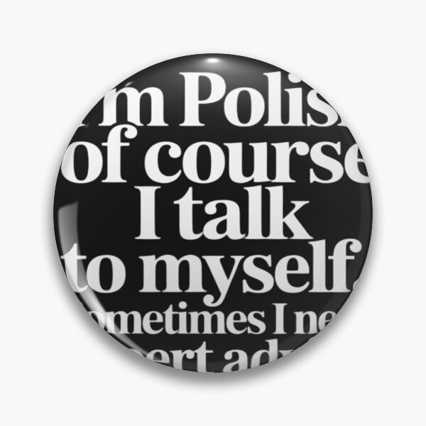 Item preview, I'm Polish of Course I Talk to Myself Sometimes I Need designed and sold by lamsaoniutoi.