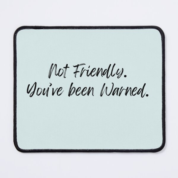 Item preview, Not Friendly. You've been warned. | Funny relatable Humour designed and sold by Doart76.