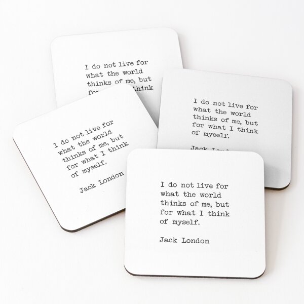 Item preview, Jack London Quote - I do not live for what the world thinks of me, but for what I think of myself.  designed and sold by corbrand.