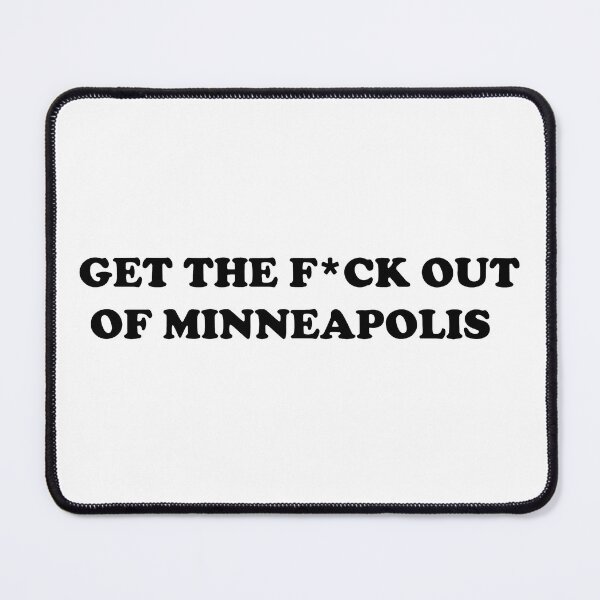 Item preview, Get the F*ck Out of Minneapolis designed and sold by WatercolourferS.