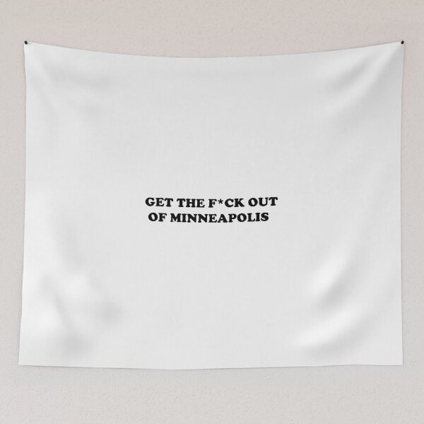 Item preview, Get the F*ck Out of Minneapolis designed and sold by WatercolourferS.