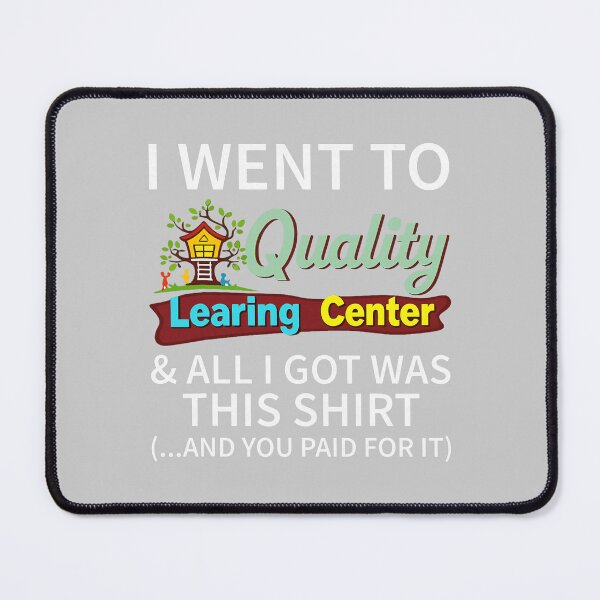 Item preview, I Went to Quality Learning Center & All i got was This designed and sold by mjohnson9.