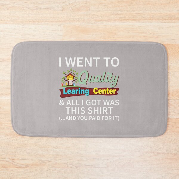 Item preview, I Went to Quality Learning Center & All i got was This designed and sold by mjohnson9.