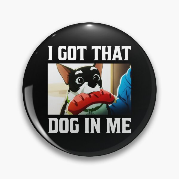 Item preview, I Got That Dog In Me Beef Dog And Hotdog Dispatch  designed and sold by kristanmcsain.