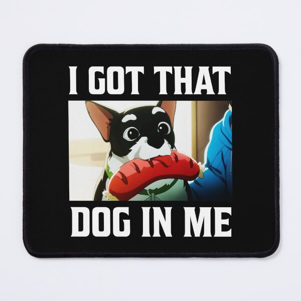Item preview, I Got That Dog In Me Beef Dog And Hotdog Dispatch  designed and sold by kristanmcsain.