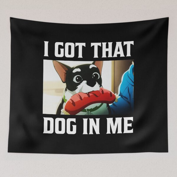 Item preview, I Got That Dog In Me Beef Dog And Hotdog Dispatch  designed and sold by kristanmcsain.