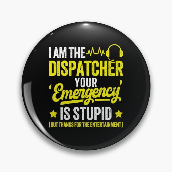 Item preview, I Am The Dispatcher Your Emergency Is Stupid Funny Operator  designed and sold by kristanmcsain.