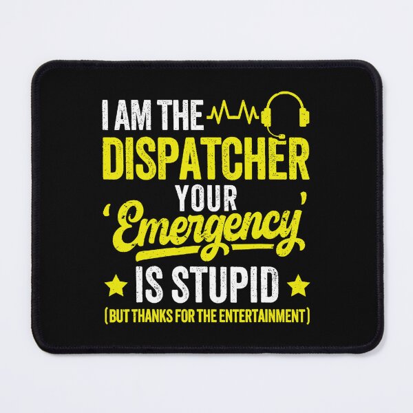 Item preview, I Am The Dispatcher Your Emergency Is Stupid Funny Operator  designed and sold by kristanmcsain.