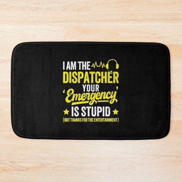 Item preview, I Am The Dispatcher Your Emergency Is Stupid Funny Operator  designed and sold by kristanmcsain.