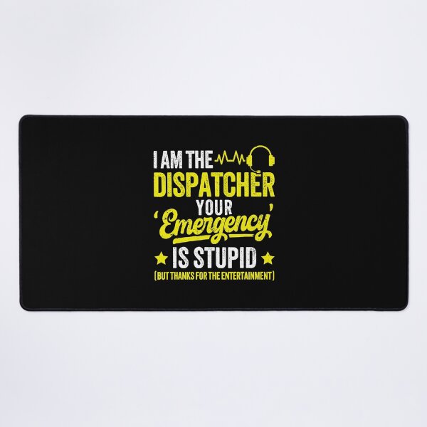 Item preview, I Am The Dispatcher Your Emergency Is Stupid Funny Operator  designed and sold by kristanmcsain.