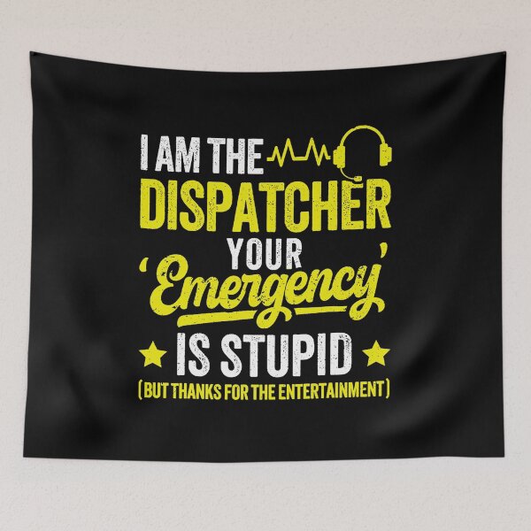 Item preview, I Am The Dispatcher Your Emergency Is Stupid Funny Operator  designed and sold by kristanmcsain.