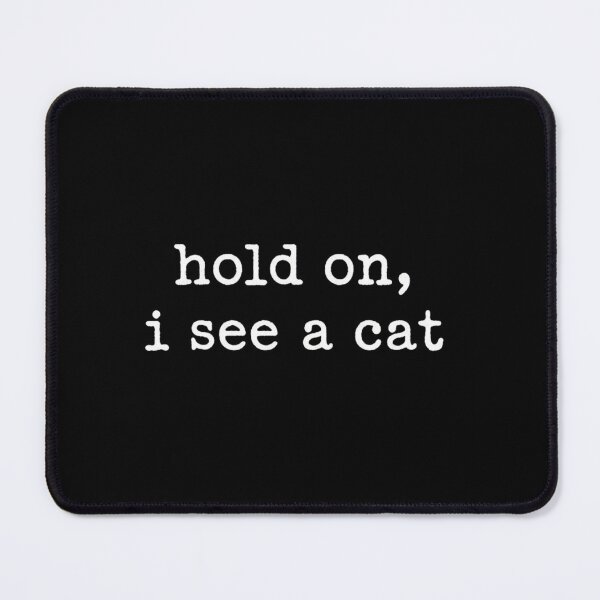 Item preview, Hold On I See A Cat - Funny Cat Lover Text Quote designed and sold by MotivaChic.