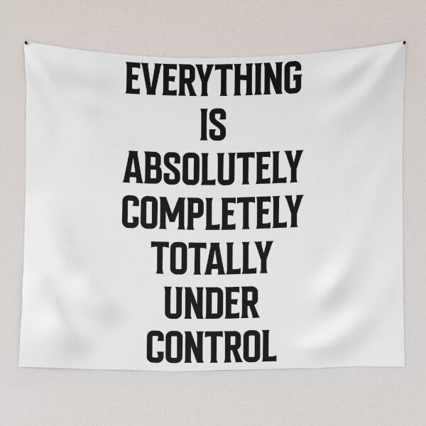 Item preview, EVERYTHING IS ABSOLUTELY COMPLETELY TOTALLY UNDERCONTROL - SOBERDUK designed and sold by soberduck.